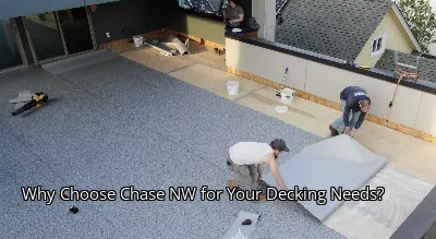Why Choose Chase NW for Your Decking Needs?