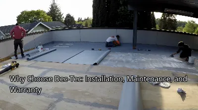 Why Choose Dec-Tec: Installation, Maintenance, and Warranty
